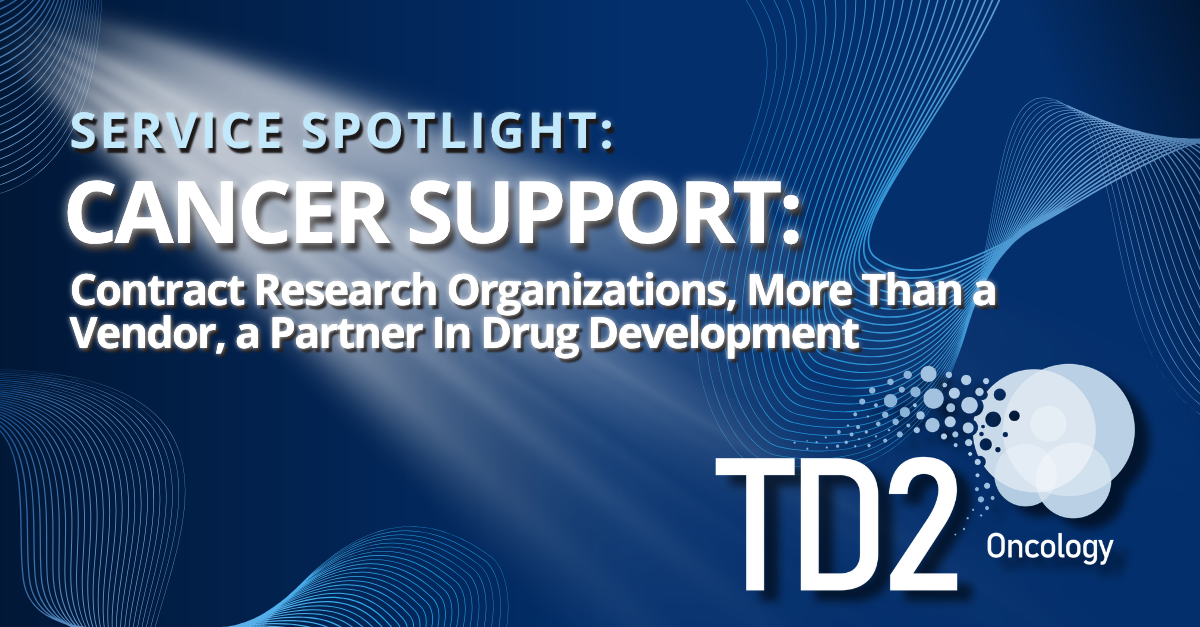 Cancer Support: Contract Research Organizations, More Than a Vendor, a Partner In Drug Development.
